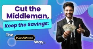 Cut the Middleman, Keep the Savings 2025: The Kanwhizz Way