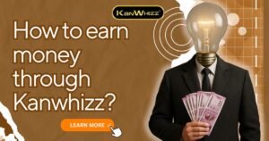 How to earn money through Kanwhizz in 2025?